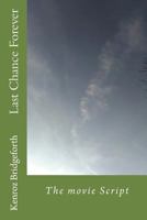 Last Chance Forever: The movie Script 1544147171 Book Cover