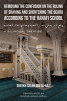 Removing the Confusion on the Ruling of Shaving and Shortening the Beard According to the Hanafi School 9079294357 Book Cover