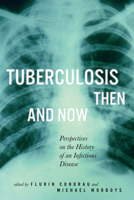 Tuberculosis Then and Now: Perspectives on the History of an Infectious Disease 0773536019 Book Cover
