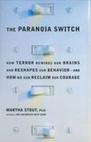 The Paranoia Switch: How Terror Rewires Our Brains and Reshapes Our Behavior--and How We Can Reclaim Our Courage 0374229996 Book Cover