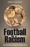 Football and Racism : How Colonialism Shaped the Modern Game 1801509328 Book Cover
