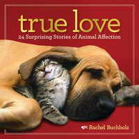 True Love: 24 Surprising Stories of Animal Affection 1426210361 Book Cover
