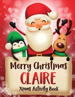 Merry Christmas Claire: Fun Xmas Activity Book, Personalized for Children, perfect Christmas gift idea 1671176464 Book Cover