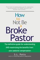 How to Not Be a Broke Pastor: The definitive guide for understanding AND maximizing the benefits from your pastoral compensation 0999473743 Book Cover