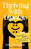 Thriving with bipolar: A Personal and Practical Guide to Living Well 1067657517 Book Cover