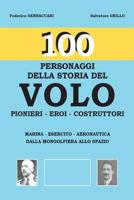 100-Personaggi della storia del VOLO: Pionieri-Eroi-Costruttori-Marina-Esercito-Aeronautica dalla mongolfiera allo spazio 1539114236 Book Cover