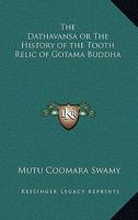 The Dathavansa or the History of the Tooth Relic of Gotama Buddha 1162729503 Book Cover