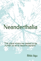 Neanderthalia: "The place where we ceased to be human so as to become sapiens” B0H2S11SD6 Book Cover