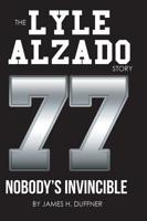 The Lyle Alzado Story 77: Nobody's Invincible 1642996335 Book Cover