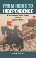 From Indus to Independence: A Trek Through Indian History Volume IX: Har Har Mahadev: The Maratha Dominance 9395675241 Book Cover