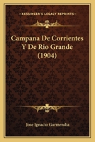 Campaña De Corrientes Y De Rio Grande: Recuerdos De La Guerra Del Paraguay 1018059636 Book Cover