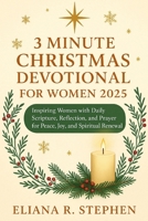 3 MINUTE CHRISTMAS DEVOTIONAL FOR WOMEN 2025: Inspiring Women with Daily Scripture, Reflection, and Prayer for Peace, Joy, and Spiritual Renewal B0FR4KHY9Q Book Cover