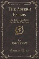 The New York Edition of Henry James: The Aspern Papers/The Turn of the Screw/The Liar/The Two Faces 153282601X Book Cover