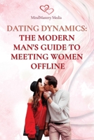 Dating Dynamics - The Modern Man's Guide to Meeting Women Offline B0CLBPJNV2 Book Cover