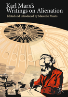 Karl Marx's Writings on Alienation: Critiquing Capitalism (Marx, Engels, and Marxisms) 3030607801 Book Cover