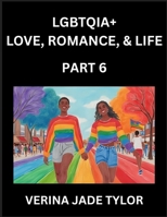 LGBTQIA+ Love, Romance, Sex, and Life (Part 6)- Queer Voices, Resilient Lives, Short Essays on Rights, Social Life, Experiences and Challenges of ... Liberation, Fight for Rainbow Pride Equality B0FLLX76DJ Book Cover