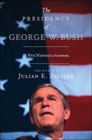 The Presidency of George W. Bush: A First Historical Assessment 0691149011 Book Cover