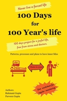 100 Days for 100 Year's life: 100 days project for a joyful life, free from stress and doctors. Patterns, processes and plans to have inner bliss. B08NR9TJ3D Book Cover