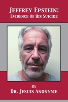 Jeffrey Epstein: Evidence Of His Suicide 1680923072 Book Cover