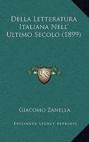 Della Letteratura Italiana Nell' Ultimo Secolo (1899) 1167574583 Book Cover