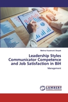 Leadership Styles Communicator Competence and Job Satisfaction in BiH 6200437920 Book Cover
