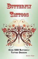 Butterfly Tattoos: Over 500 Butterfly Tattoo Designs, Ideas and Pictures Including Tribal, Flowers, Wings, Fairy, Celtic, Small, Lower Ba 0986642673 Book Cover