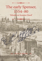 The Early Spenser, 1554-80: Minde on Honour Fixed' 1526151782 Book Cover