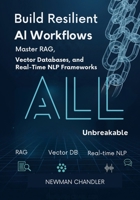 Build Resilient AI Workflows: Master RAG, Vector Databases, and Real-Time NLP Frameworks B0FK3FL2KQ Book Cover
