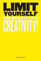 Limit Yourself: And Unleash Your Creativity (Creative, Design, Thinking) 1786275031 Book Cover