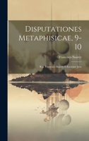 Disputationes Metaphisicae, 9-10: R.p. Francisco Suárez E Societate Jesu 1021371726 Book Cover