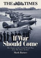 If War Should Come: The Origins of the Second World War from the Times Archive 1910809454 Book Cover