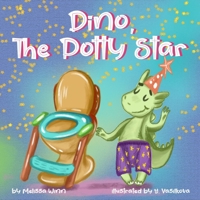 Dino, The Potty Star: Potty Training Older Children, Stubborn Kids, and Baby Boys and Girls who Refuse to Give up Their Diapers. The Funniest Dinosaurs Book for Children 3-5 years-old. 1099254027 Book Cover