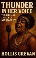 Thunder In Her Voice: The Life and Legacy of Ma Rainey 1257826328 Book Cover