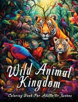 Wild Animal Kingdom: Coloring book for adults and teens B0CMZY7KCK Book Cover