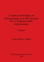 L'espace domestique en Mésopotamie de la IIIe dynastie d'Ur à l'époque paléo-babylonienne, Volume I (BAR International) (French Edition) 1407359517 Book Cover