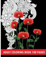 Adult Coloring Book 100 Pages: Flower Coloring Books 1530623782 Book Cover