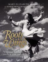 Roots and Wings: Virginia Tanner's Dance Life and Legacy 1647690293 Book Cover