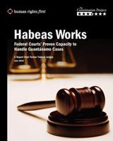 Habeas Works: Federal Courts' Proven Capacity to Handle Guantánamo Cases 0984366423 Book Cover