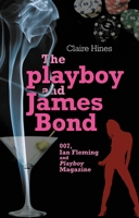 The Playboy and James Bond: 007, Ian Fleming and Playboy Magazine 0719082269 Book Cover