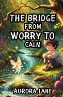 The Bridge from Worry to Calm 1300140216 Book Cover