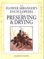 The Flower Arranger's Encyclopedia of Preserving and Drying: Flowers, Foliage, Seedheads, Grasses, Cones, Lichens, Ferns, Fungi, Mosses 0713723106 Book Cover