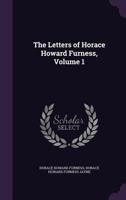 The Letters of Horace Howard Furness; Volume 1 1377462161 Book Cover