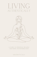 Living Authentically: A Guide to Personal Healing and Inner Transformation B0B8RC5YLD Book Cover