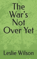 The War's Not Over Yet B0CT4H4RZ6 Book Cover