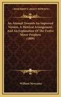 An Attempt Towards an Improved Version, a Metrical Arrangement, and an Explanation of the Twelve Minor Prophets 0548884161 Book Cover