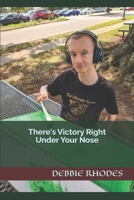 There's Victory Right Under Your Nose 1793026971 Book Cover