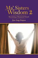 Ma’ Sisters Wisdom 2: Becoming a Treasured Vessel 1973626926 Book Cover