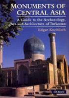 Monuments of Central Asia: A Guide to the Archaeology, Art and Architecture of Turkestan 1860645909 Book Cover