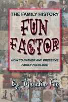 The Family History Fun Factor: How to Gather and Preserve Family Folklore 0988333597 Book Cover