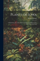 Plants of Iowa; a Preliminary List of the Native and Introduced Plants of the State, not Under Culti 1021888974 Book Cover